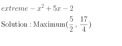 The extreme-x^2+5x-2 is Maximum(5/2 , 17/4)